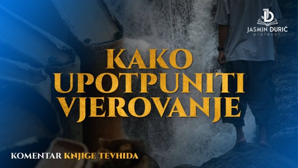 Komentar knjige tevhida - Kako upotpuniti vjerovanje? | Jasmin Durić, prof.