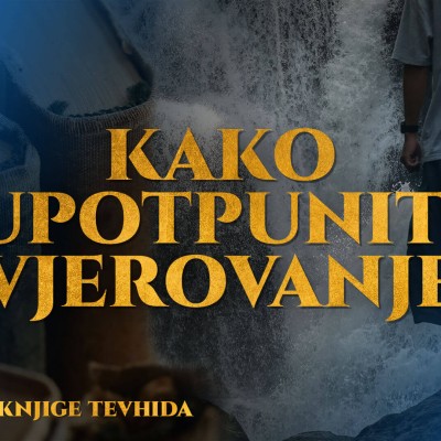 Komentar knjige tevhida - Kako upotpuniti vjerovanje?