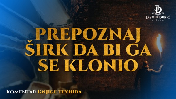 Komentar knjige tevhida - Prepoznaj širk da bi ga se klonio